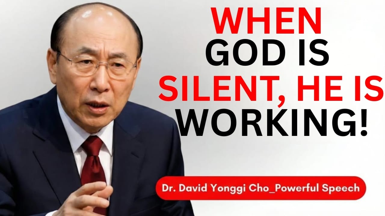 When God Is Silent, He Is Still Working for You | Dr. David Yonggi Cho