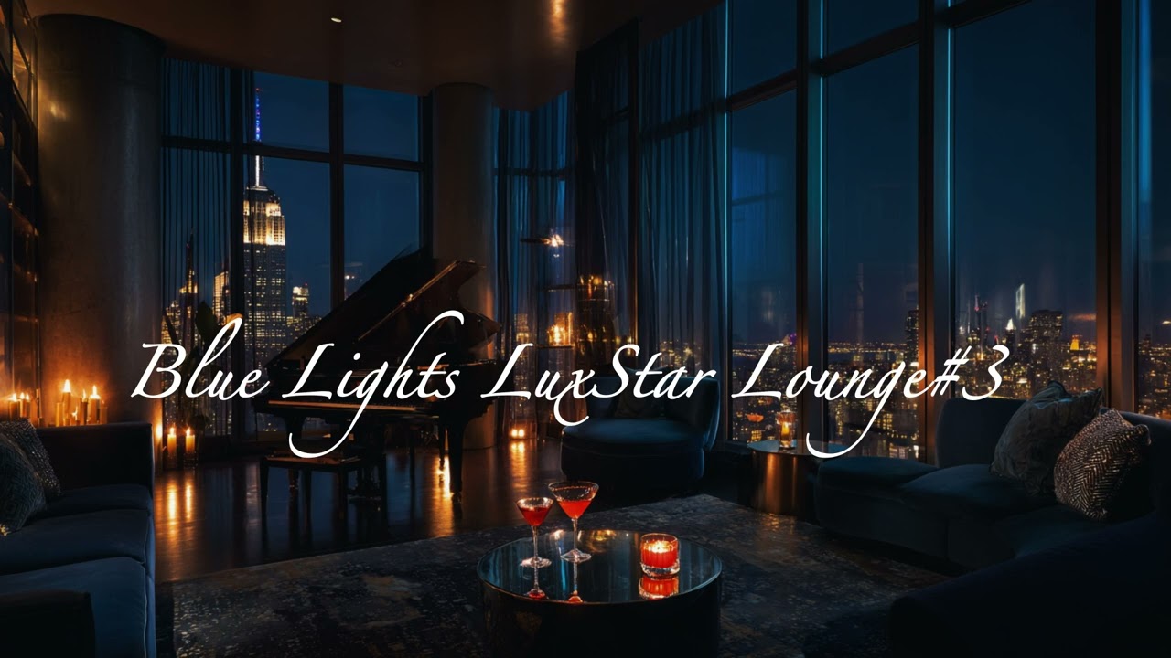 【Blue Lights LuxStar Lounge#3】#rnb #luxury #relax #jazz #soul #lounge