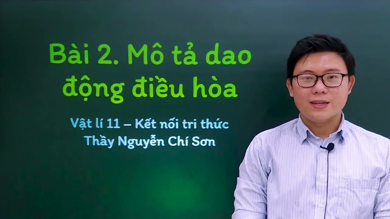 Vật lý lớp 11 - Bài 2: Mô tả dao động điều hòa - Kết nối tri thức