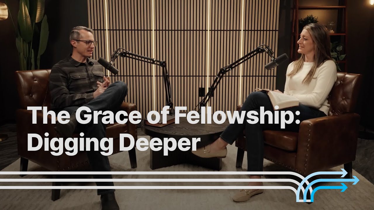 The Grace of Fellowship: Digging Deeper