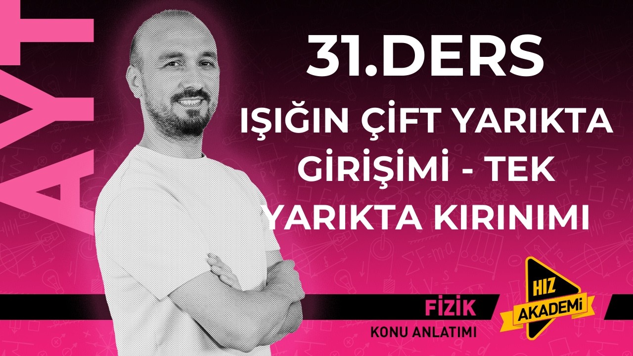 AYT FİZİK KAMPI 31.DERS IŞIĞIN ÇİFT YARIKTA GİRİŞİMİ - TEK YARIKTA KIRINIMI