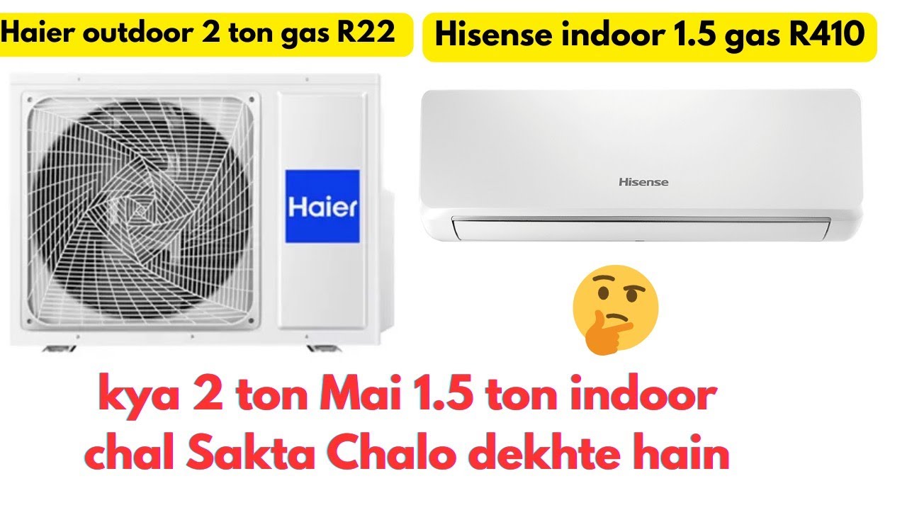 Haier 2 ton outdoor Hisense 1.5 ton indoor split can work|Split ac 2 ton compressor 1.5 ton indoor 