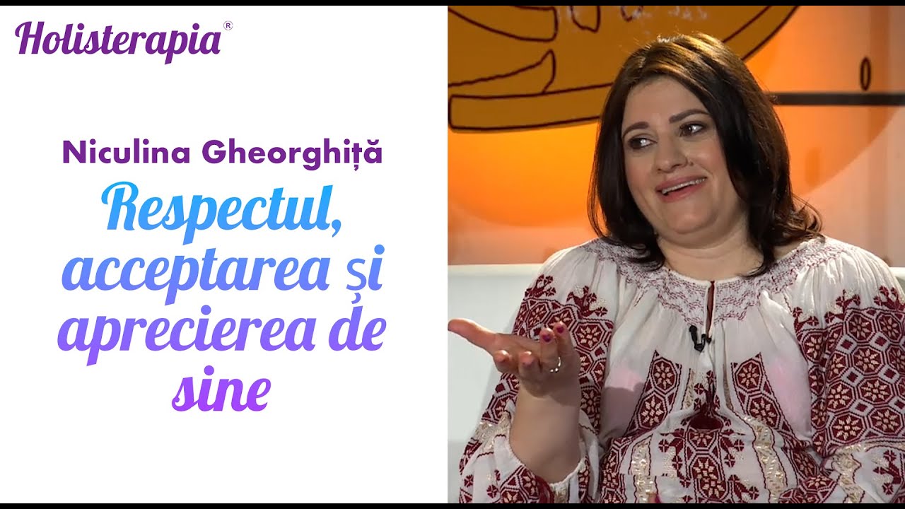 Respectul, acceptarea și aprecierea de sine - Niculina Gheorghiță la 