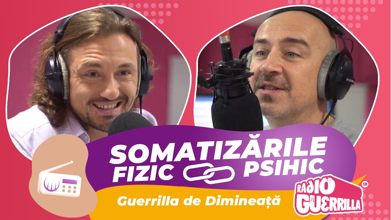Somatizarea. Legătura psihicului cu fizicul [episodul 11 @Guerrilla de Dimineață]