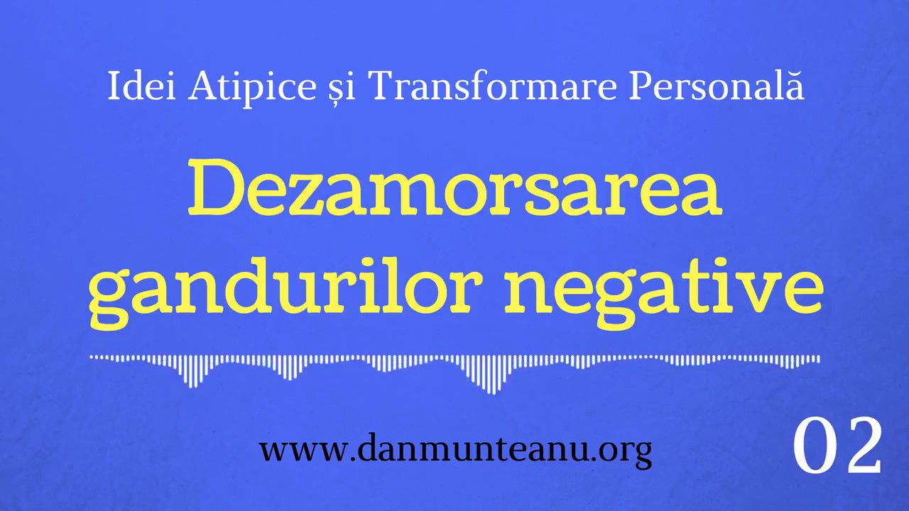 [Idei-Atipice-02] Eliberarea Minții de Gândurile Negative
