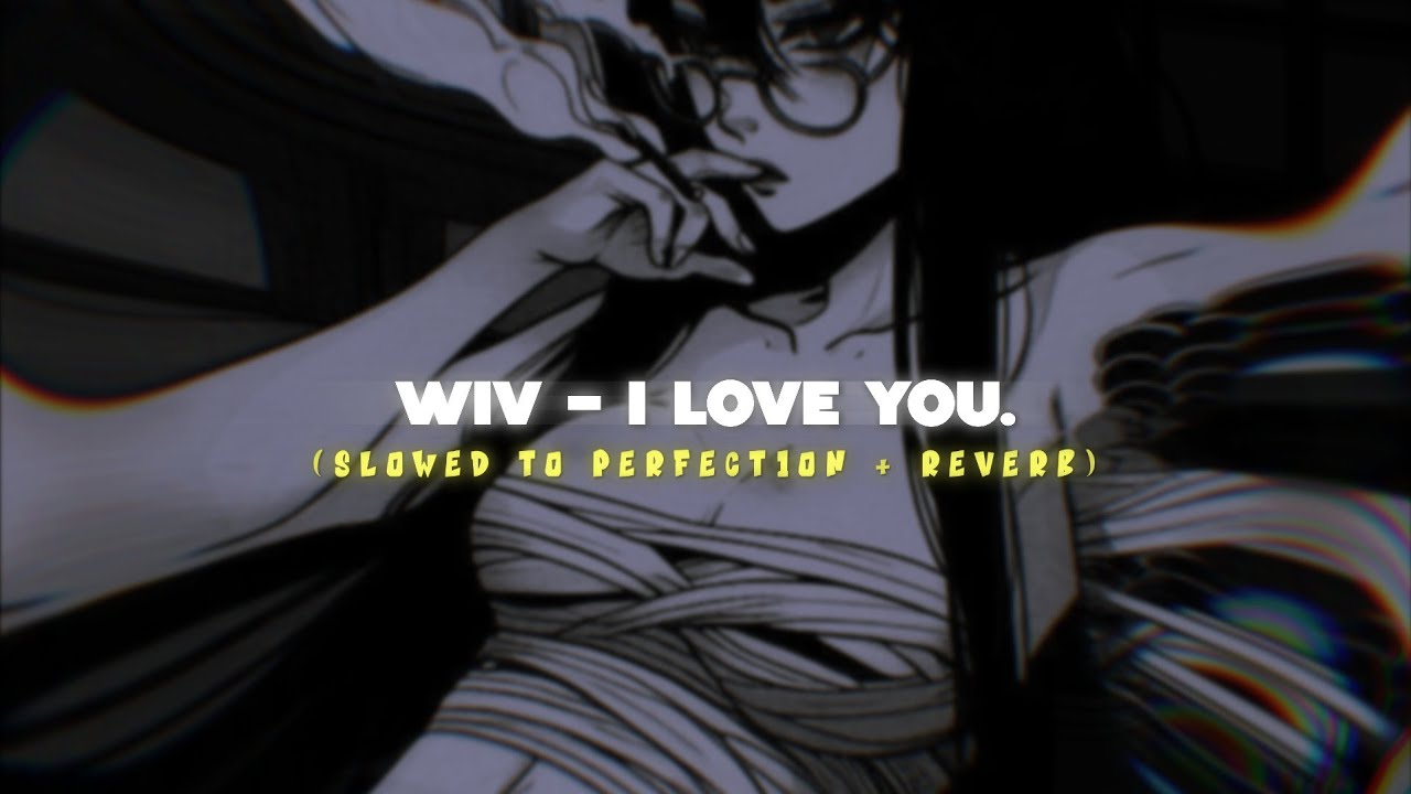 Wiv - i love you. (Slowed To Perfection + Reverb) | 333 NEBULA