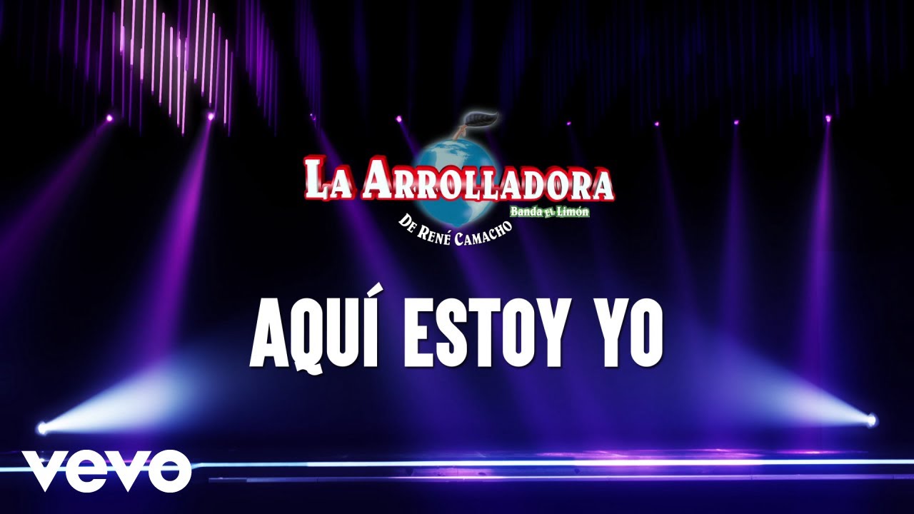 La Arrolladora Banda El Limón De René Camacho - Aquí Estoy Yo (LETRA)