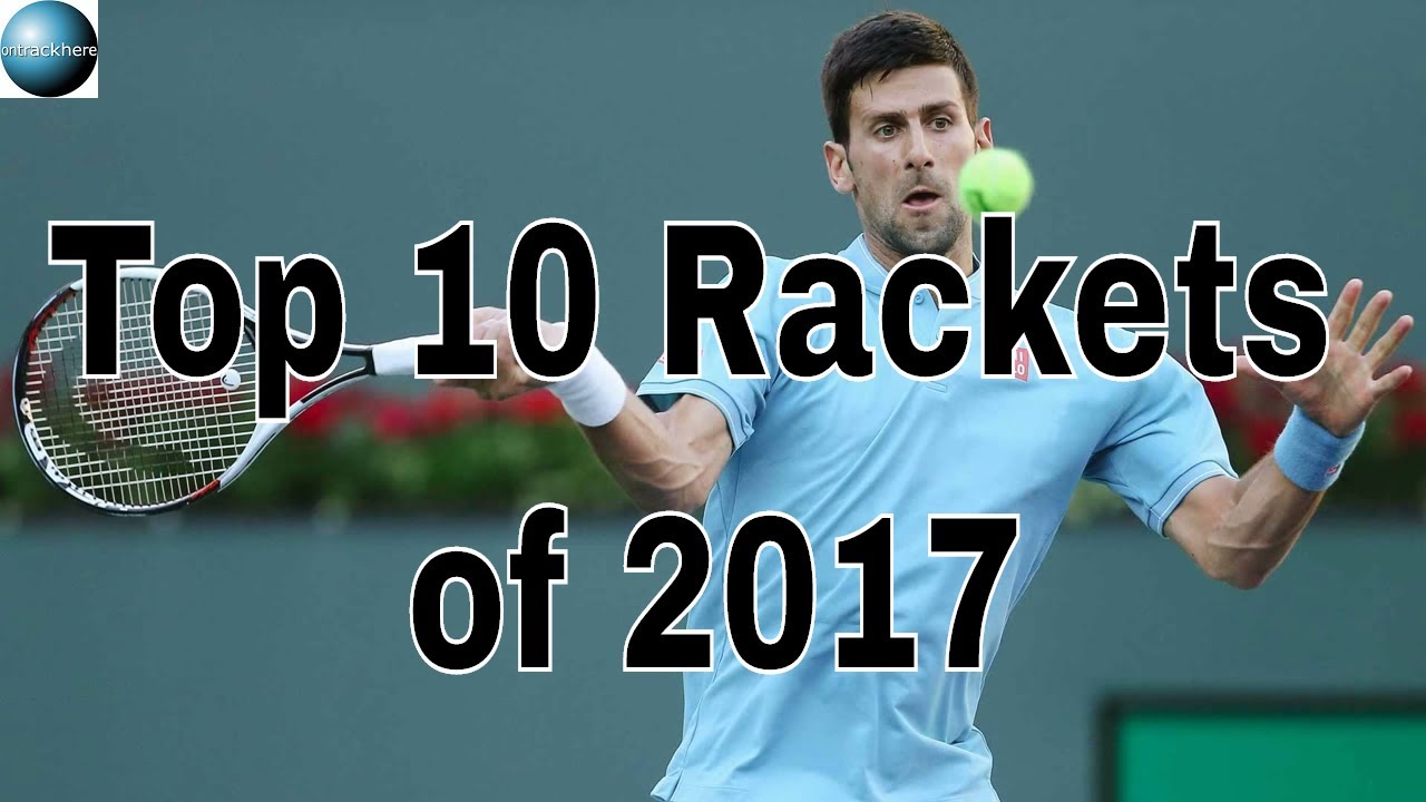 Top 10 Rackets of 2017