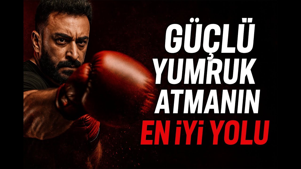 DAHA GÜÇLÜ YUMRUK ATMANIN 6 YOLU!