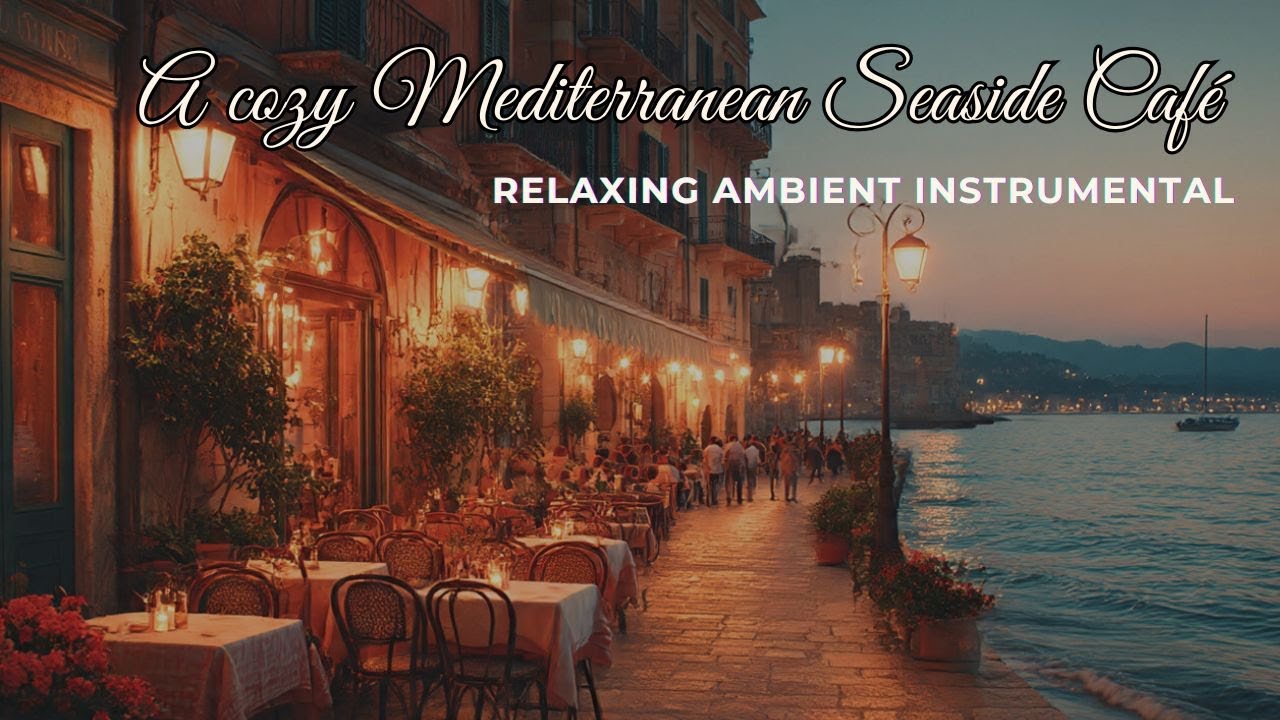 A cozy Mediterranean seaside café | Relaxing Italian Instrumental Background Music for Calm & Focus