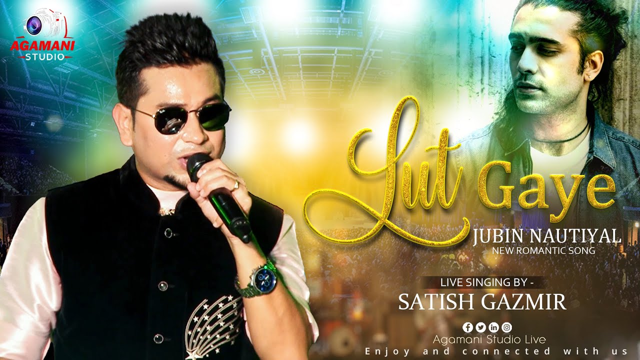 LUT GAYE  - JUBIN NAUTIYAL | Live Singing Performance - Satish Gazmir || @AgamaniStudioLIVE ||
