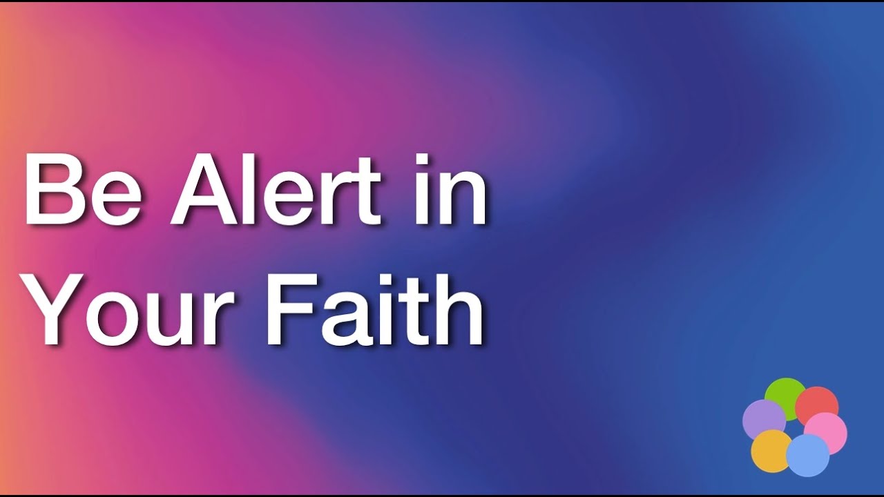 Be Alert in Your Faith - iBelieve Christian Devotional for Women
