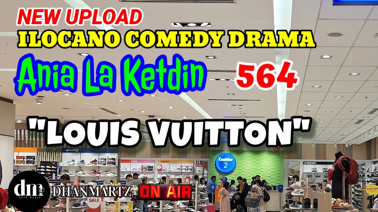 ILOCANO COMEDY DRAMA | LOUIS VUITTON | ANIA LA KETDIN 564 | NEW UPLOAD