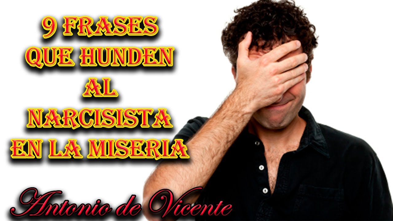 9 FRASES QUE HUNDEN AL NARCISISTA EN LA MISERIA