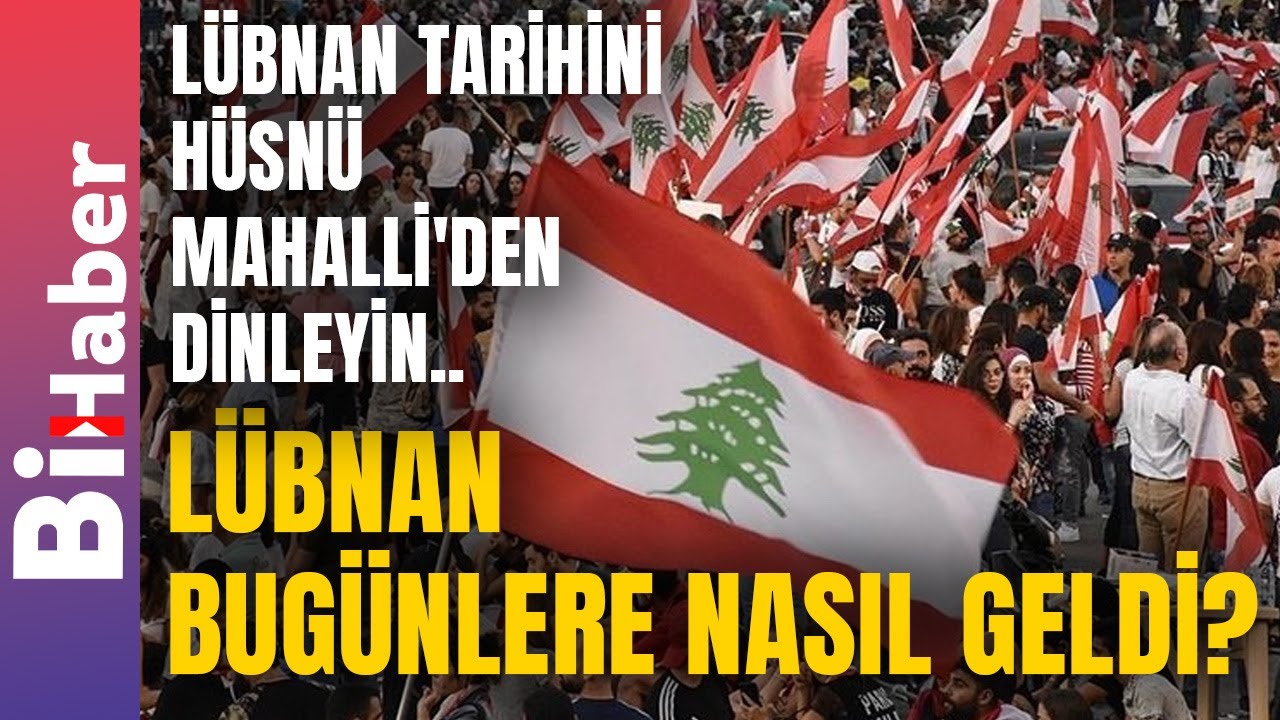 L&uuml;bnan Tarihini H&uuml;sn&uuml; Mahalli'den Dinleyin.. L&uuml;bnan Bug&uuml;nlere Nasıl Geldi? | BiHaber