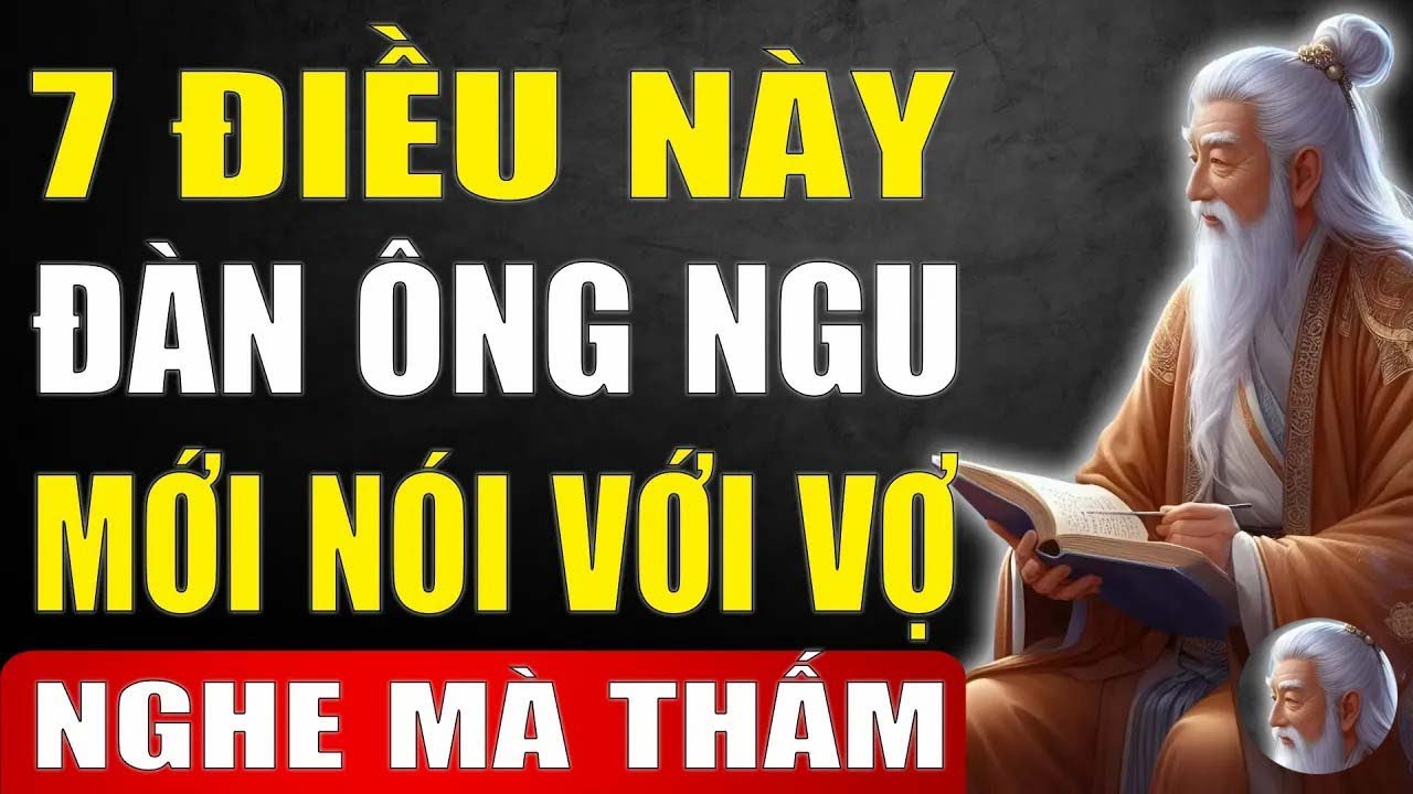 Cổ Nhân Dạy   Đàn Ông Khôn Ngoan Không Bao Giờ Nói Với Vợ 7 Điều Này   Tinh Hoa Xưa