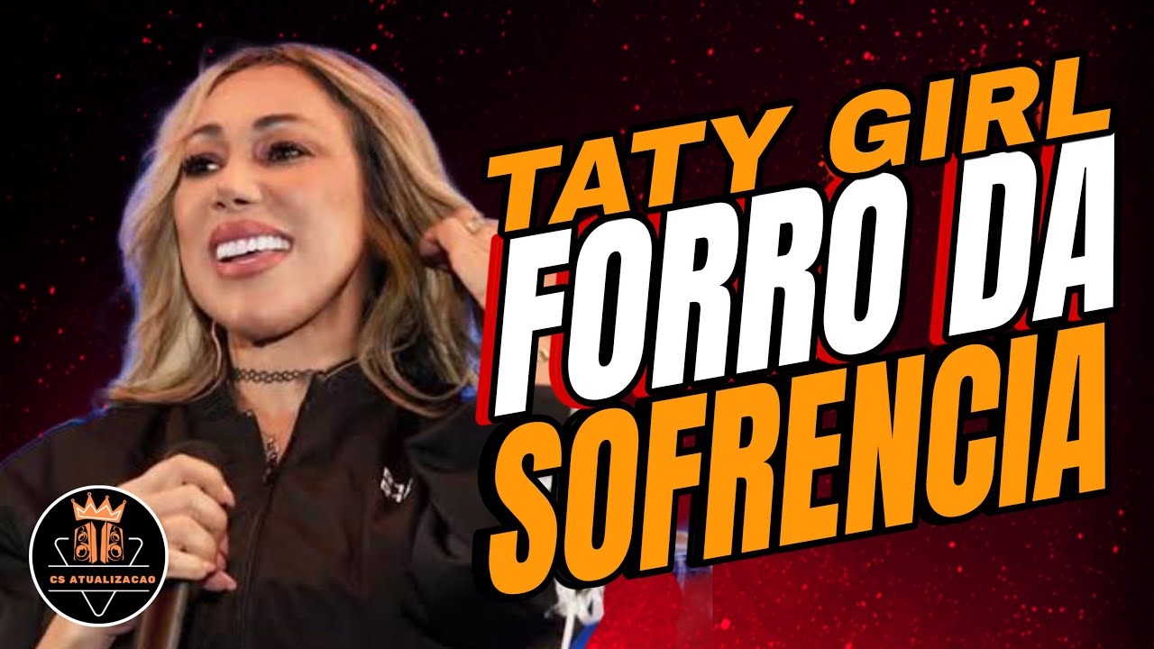 FORRO DA SOFRENCIA TATY GIRL - FORRO ALTA QUALIDADE - TATY GIRL AS MELHORES - PLAYLIST FORRO DA TATY