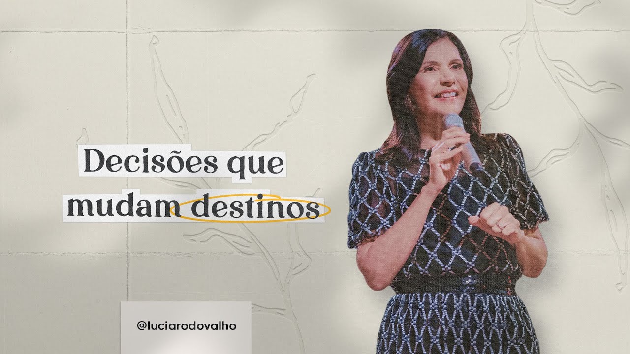 Decisões que mudam destinos - Bispa Lúcia Rodovalho