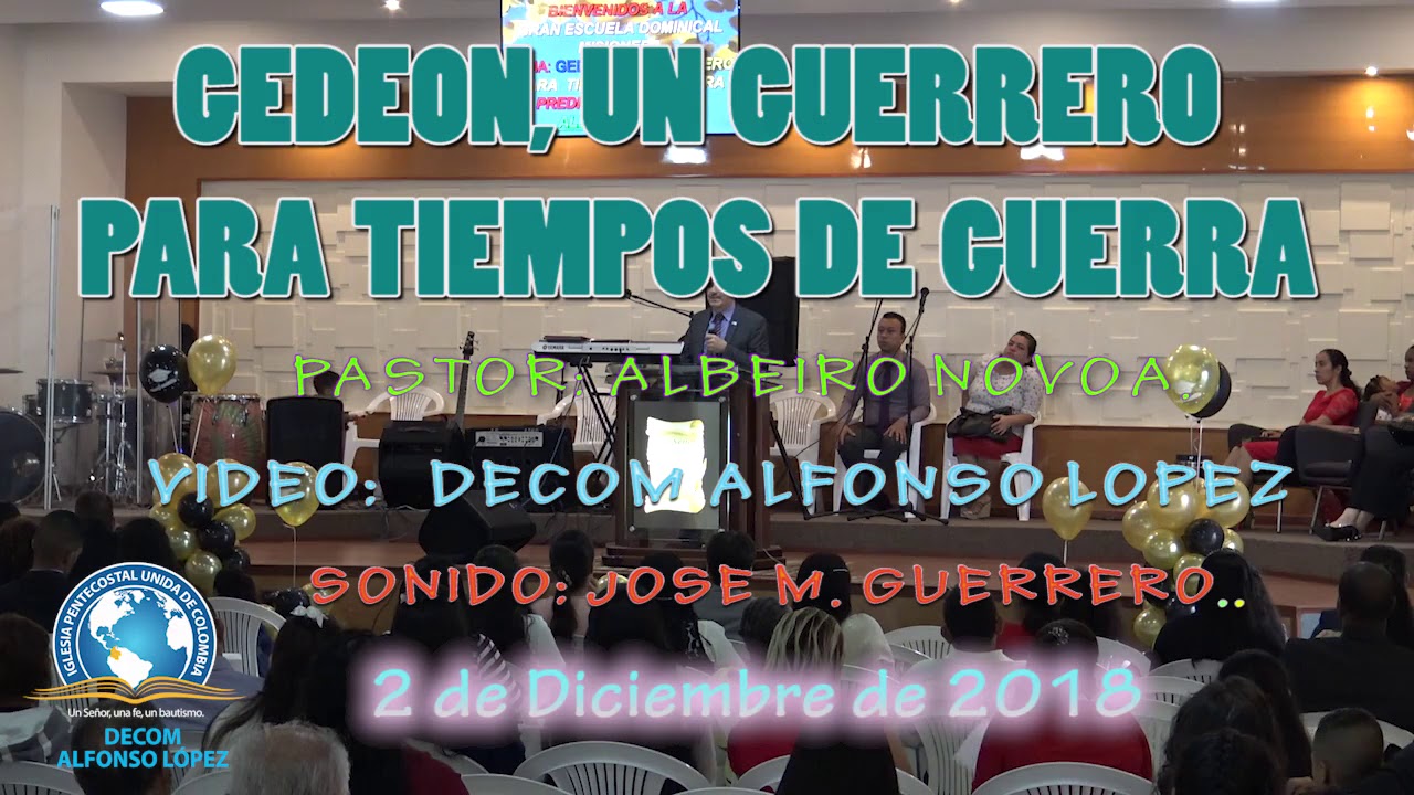 GEDEON, UN GUERRERO PARA TIEMPOS DE GUERRA     PASTOR ALBEIRO NOVOA     2 12 2018