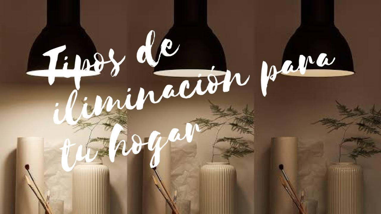 TIPOS DE ILUMINACI&Oacute;N QUE DEBES TENER EN CASA 💡✨