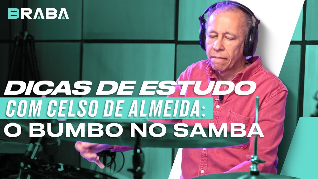 Dicas de Estudo com CELSO DE ALMEIDA (BUMBO NO SAMBA) | Braba