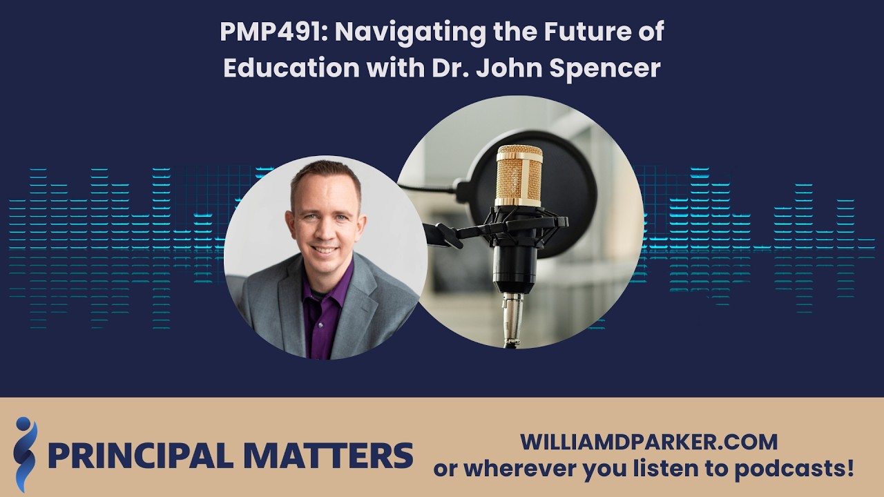 Principal Matters Podcast Ep. 491: Navigating the Future of Education with Dr. John Spencer