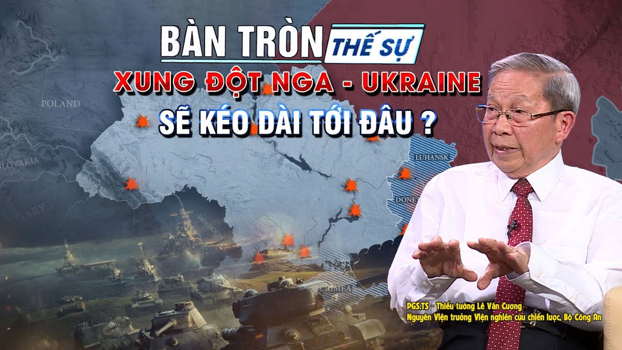 Bàn tròn thế sự: Xung đột Nga - Ukraine sẽ kéo dài tới đâu? | Bình luận của Tướng Cương