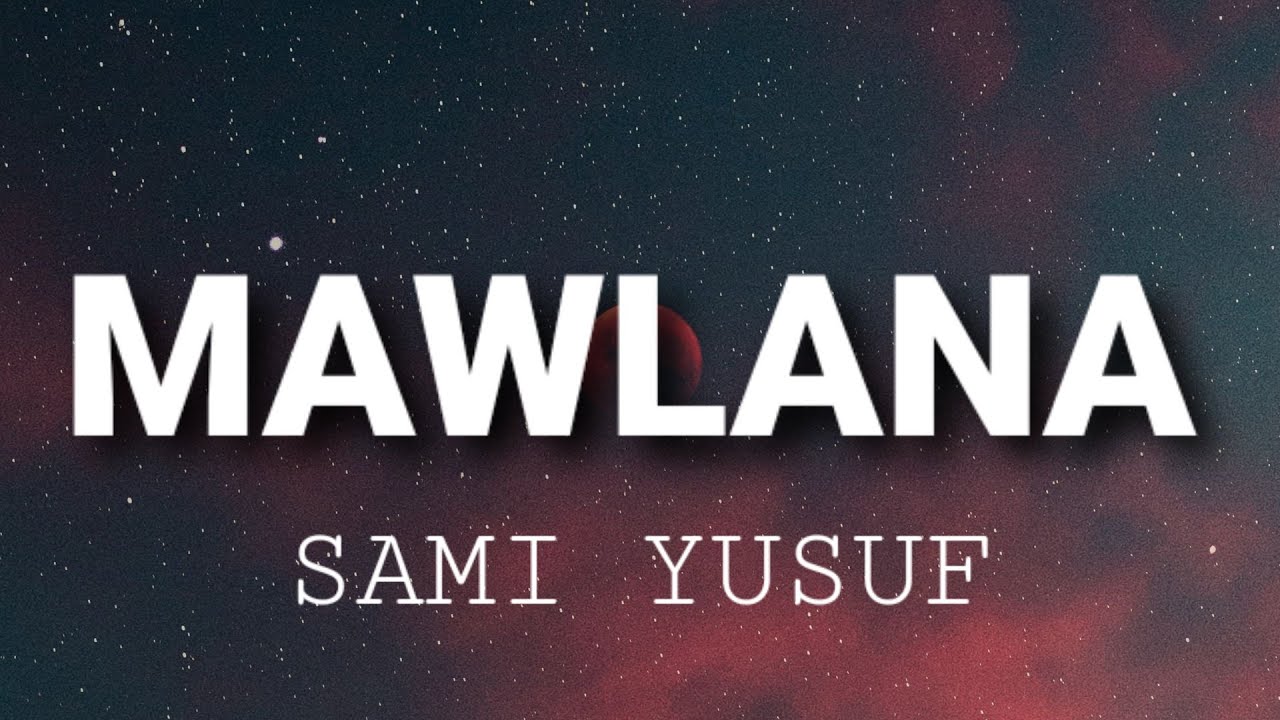 Sami Yusuf - Mawlana (Lyrics)
