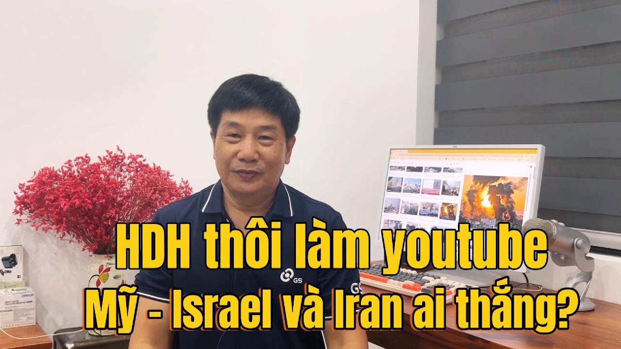 HDH nên thôi làm youtube. Mỹ - Israel và Iran ai thắng?