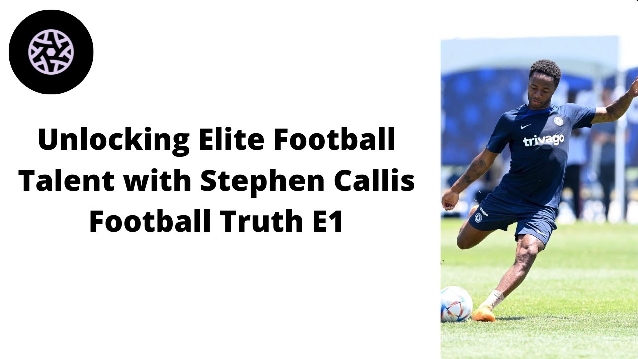 Unlocking Elite Football Talent with Stephen Callis | Football Truth E1