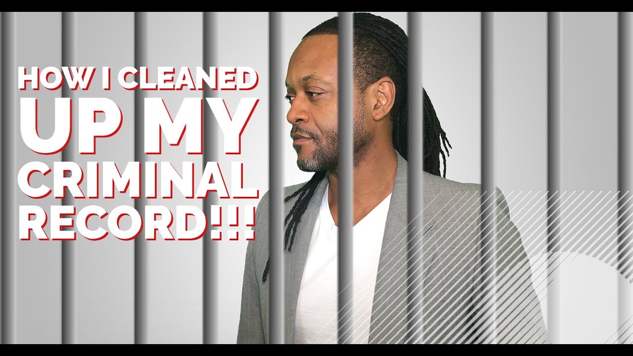 How I Removed Felonies & Misdemeanors From My Criminal Record