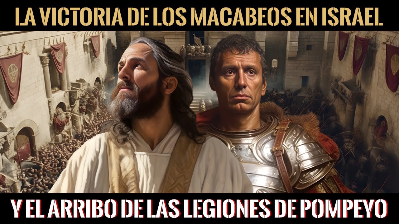 La Historia de los Macabeos en Israel y la Llegada del Ejercito Romano de Pompeyo a Jerusalén