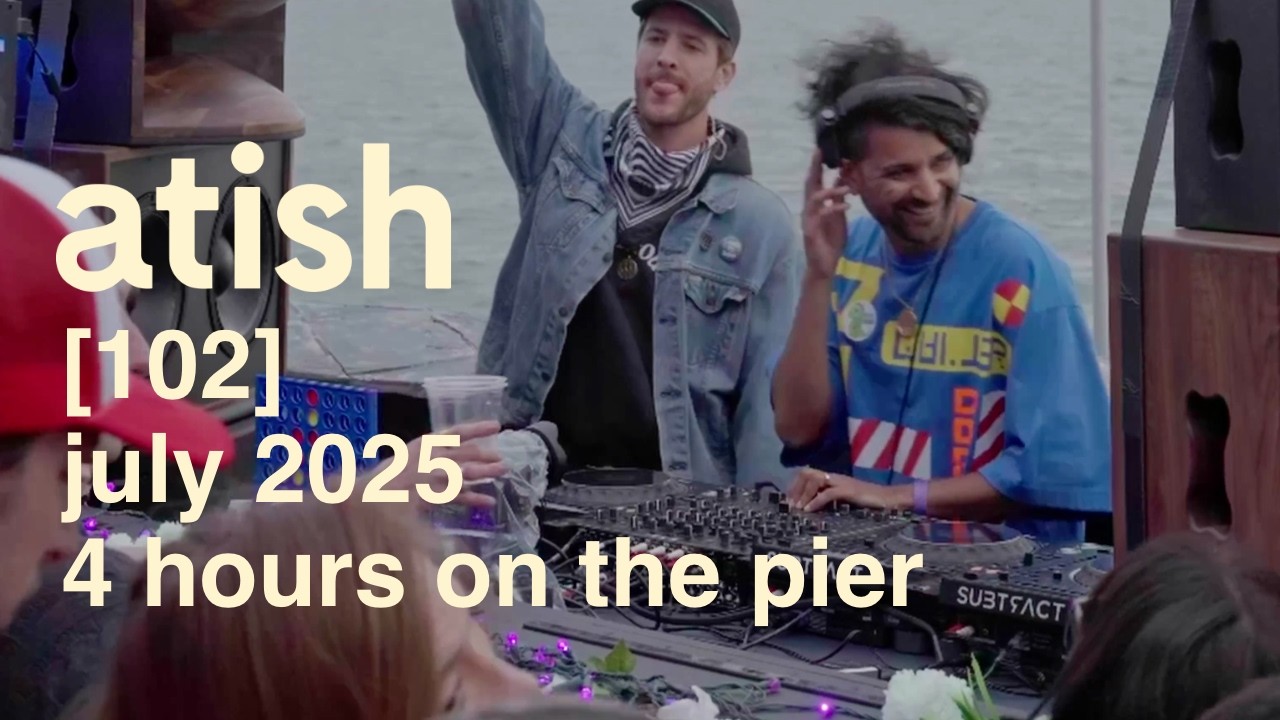 atish - [102] - 4 hours on the pier (DJ set)