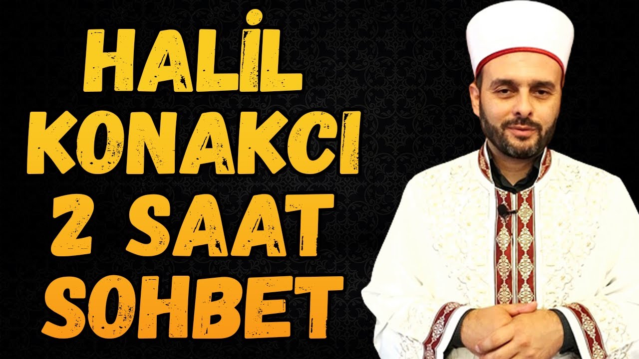 HALİL KONAKCI HOCAEFENDİ 2 SAAT UZUN DİNİ SOHBETİ
