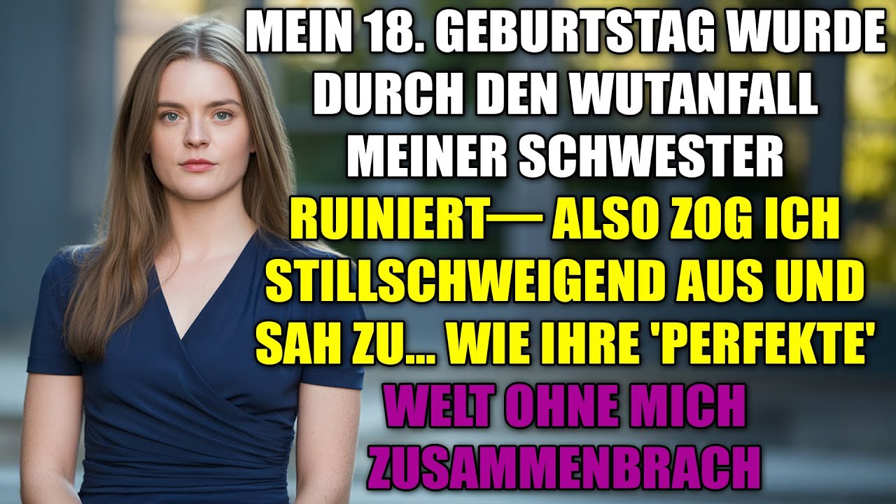 Mein 18. Geburtstag wurde durch meiner Schwester Wutanfall ruiniert-also zog ich still aus...
