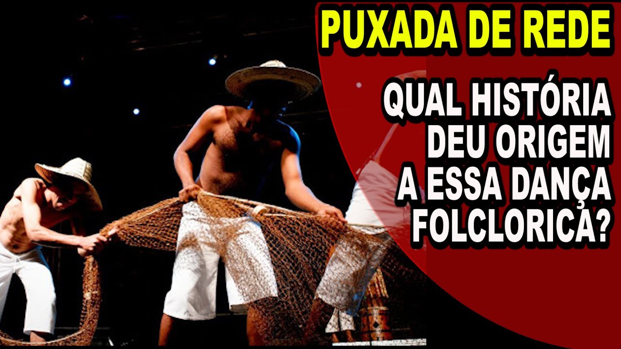 Puxada de rede - qual a origem dessa dança folclórica? conheça a lenda do pescador
