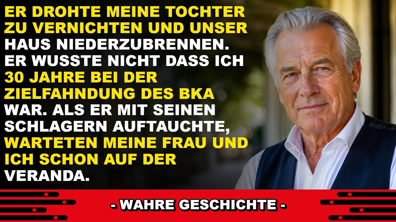 Er Bedrohte Meine Tochter, Ohne Zu Wissen Dass Ich 30 Jahre Beim BKA War