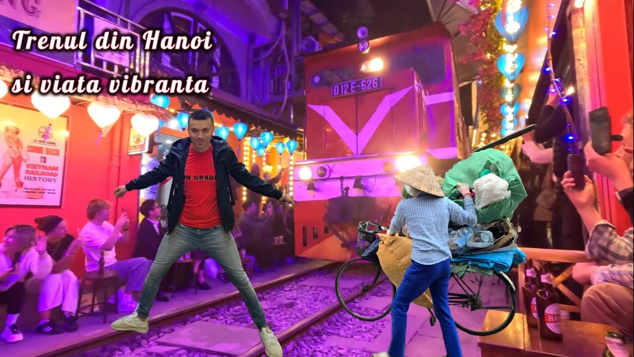 Am găsit inima Hanoiului! Piețe colorate, zâmbete inocente și adrenalina de pe strada trenului.