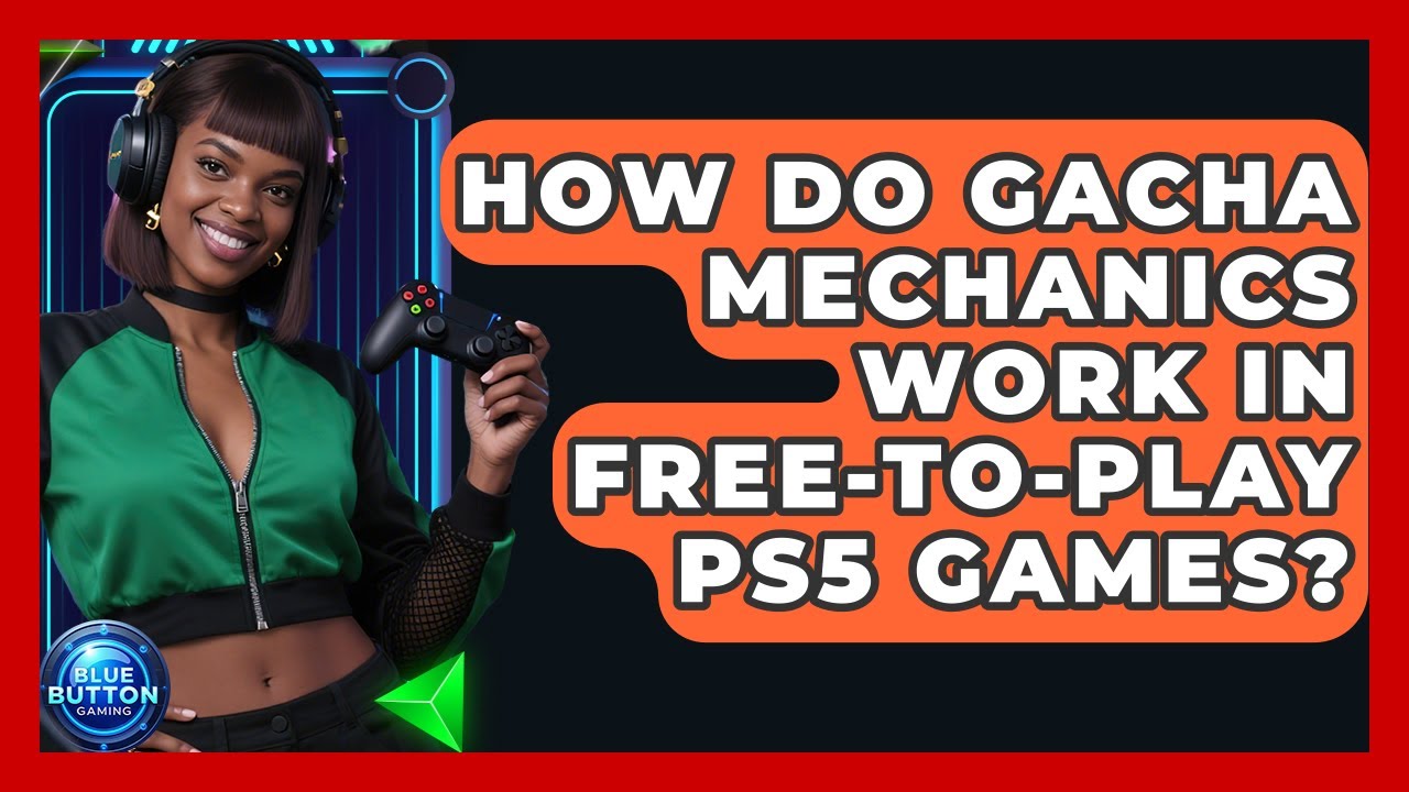 How Do Gacha Mechanics Work In Free-to-play PS5 Games? - Blue Button Gaming