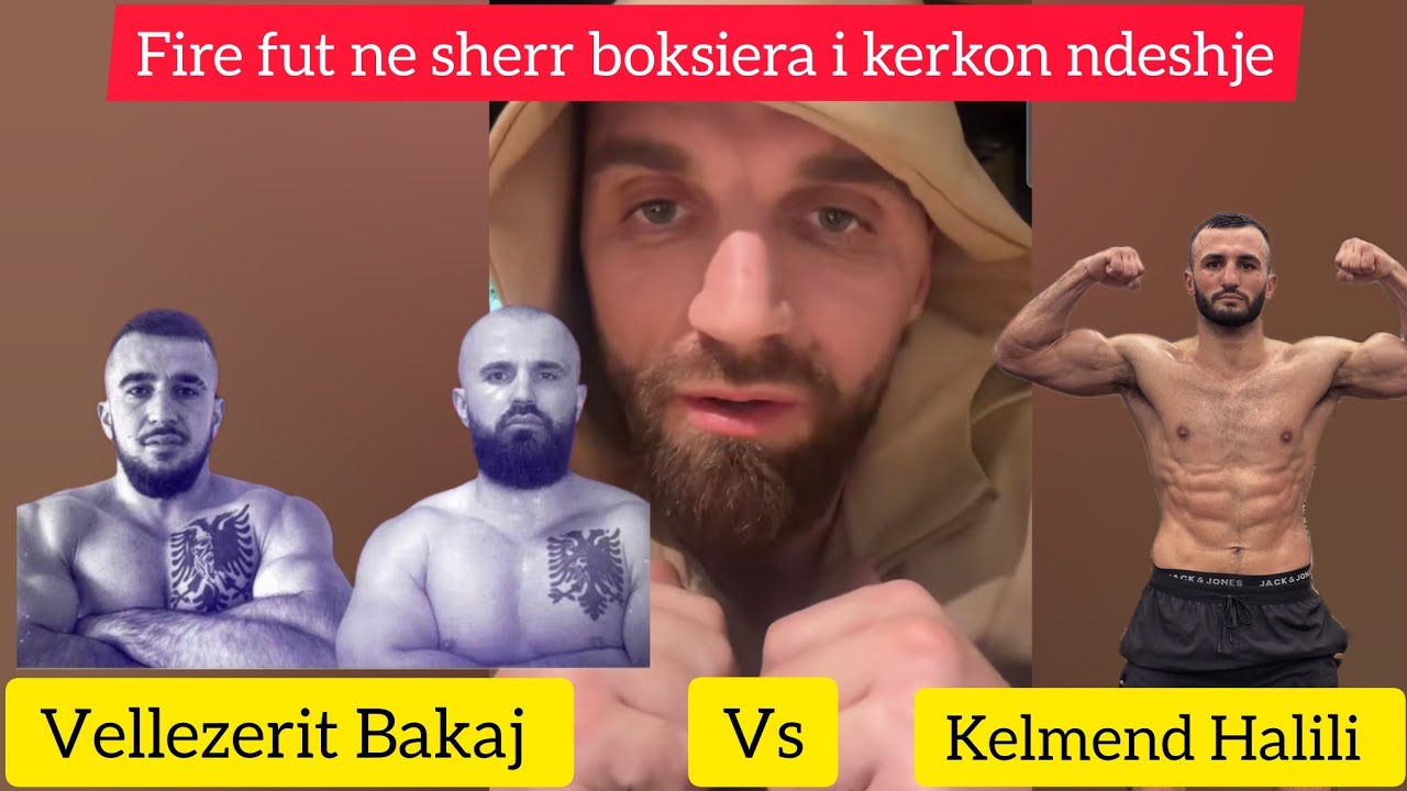 Fire rrihet Vellezerit Bakaj po keni burrni beni ndeshje me Kelmend Halilin beni kujdes
