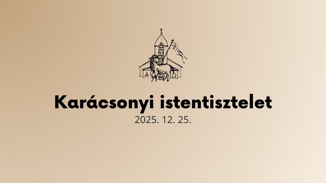 Karácsonyi Istentisztelet - 2025. 12. 25.