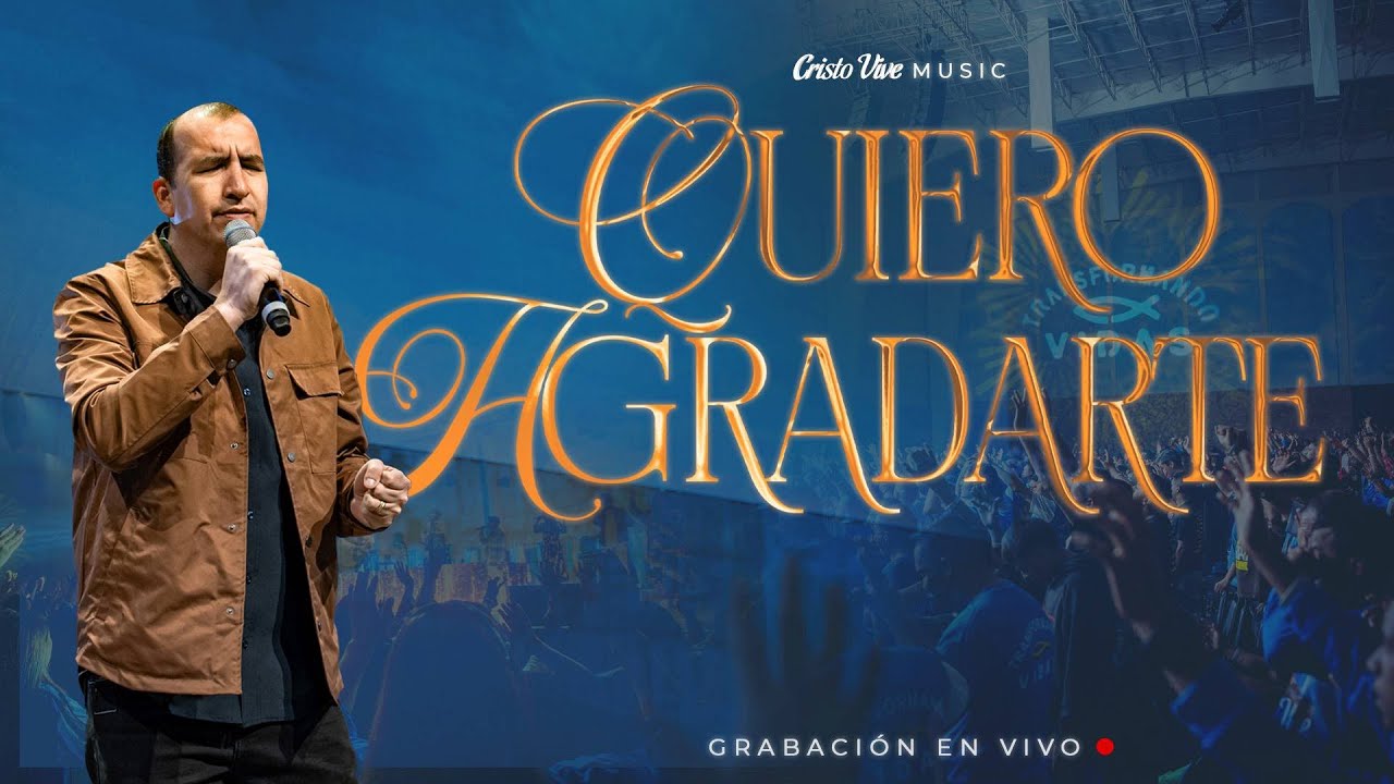 Quiero Agradarte | Cristo Vive Music