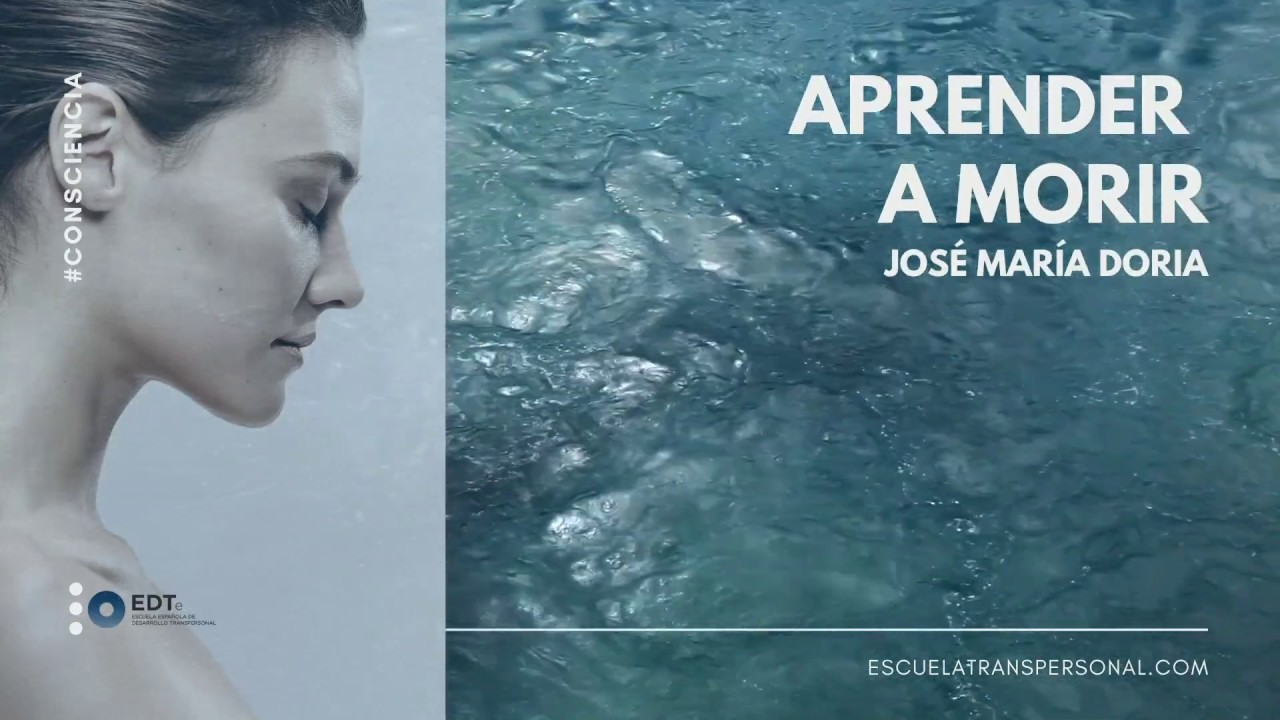 Aprender a morir, por José María Doria- Escuela Desarrollo Transpersonal