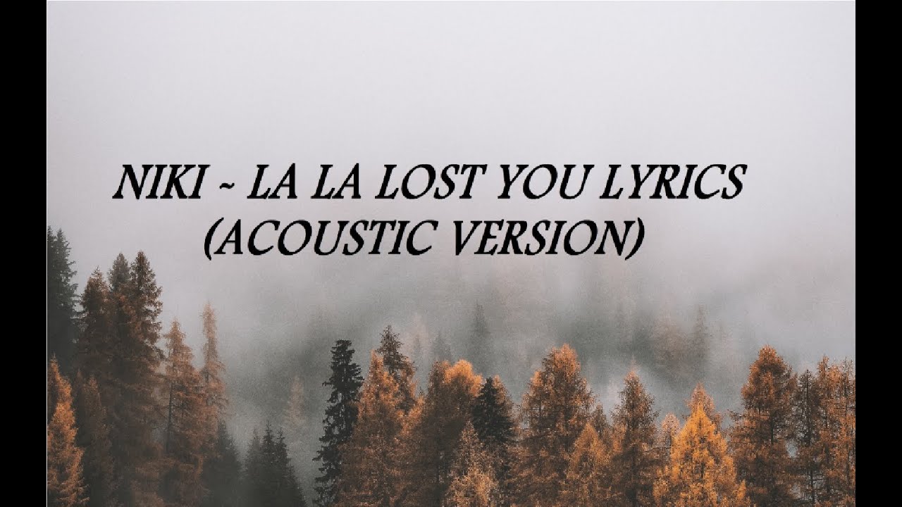 NIKI- La La Lost You Lyrics (Acoustic Version)