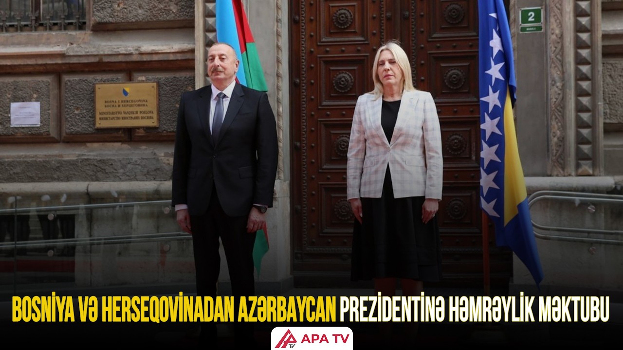 Bosniya və Herseqovinanın Rəyasət Heyətinin Sədri İlham Əliyevə məktub ünvanlayıb | APA TV