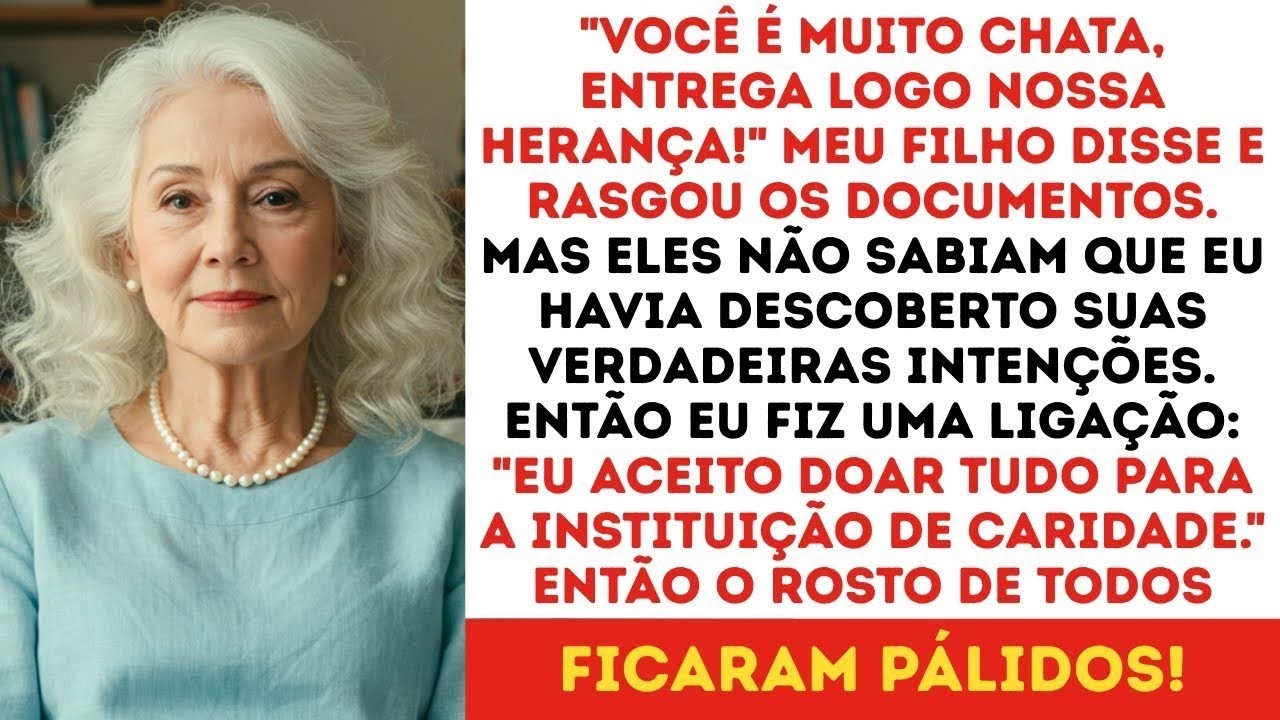'Você é muito chata, entrega logo nossa herança' disse meu filho, então eu fiz uma ligação
