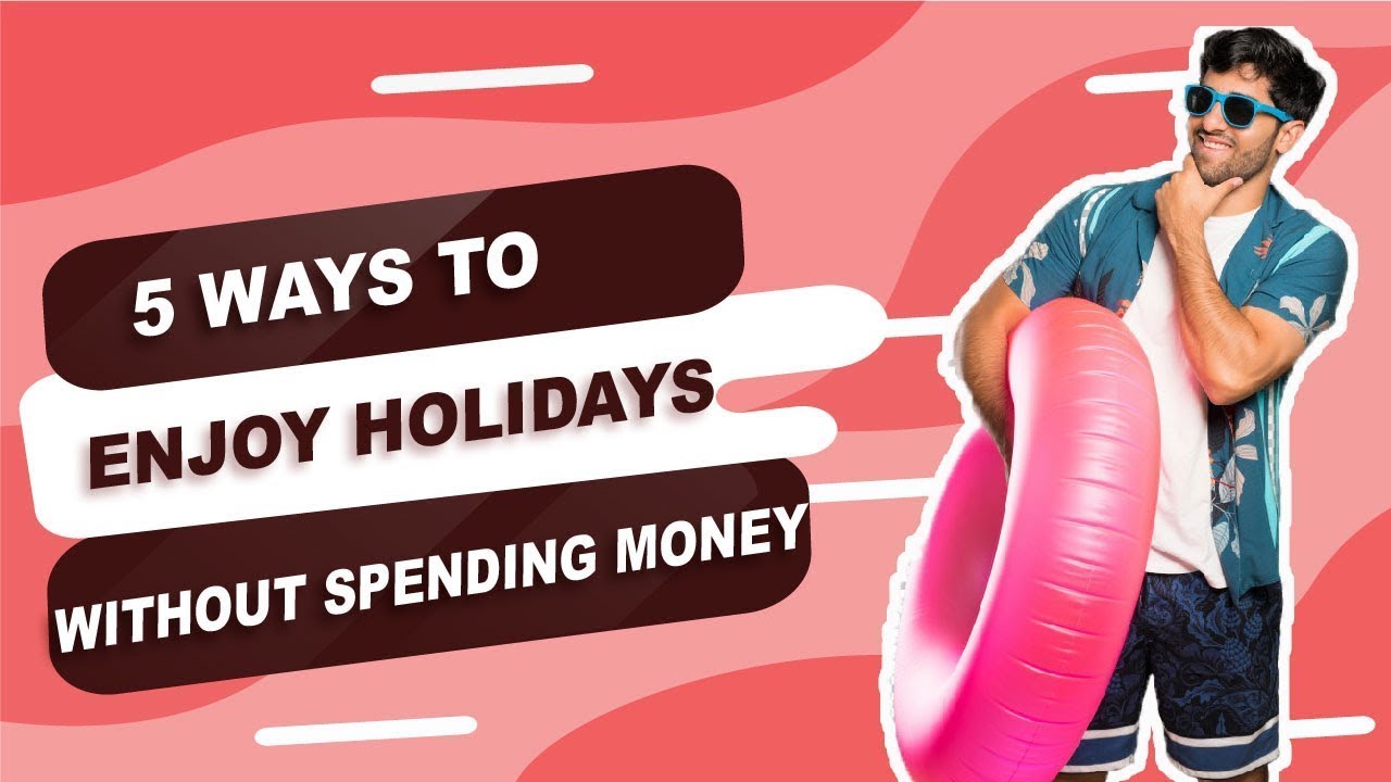 5 Ways To Enjoy Holidays Without Spending Money