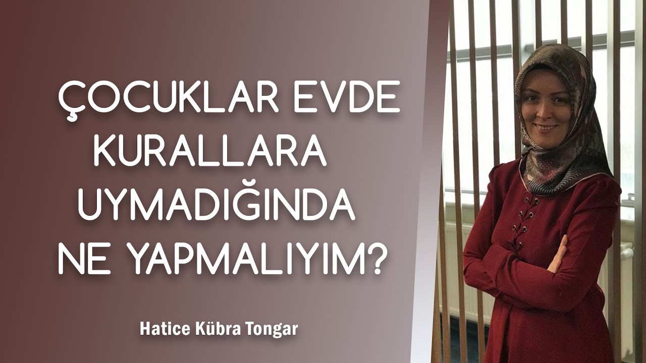 ÇOCUKLAR EVDE KURALLARA UYMADIĞINDA NE YAPMALIYIZ? | Hatice Kübra Tongar