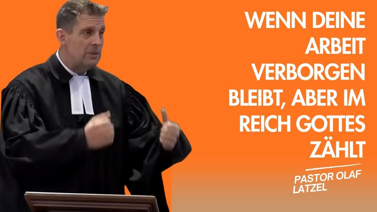 Pastor Olaf Latzel || Wenn deine Arbeit verborgen bleibt, aber im Reich Gottes zählt