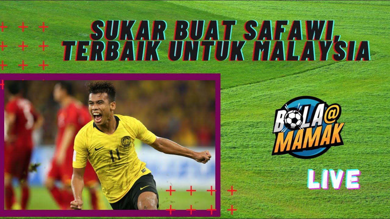 Sukar buat Safawi, Terbaik untuk Malaysia | Bola@Mamak 2020